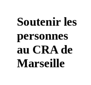Brochure autour du soutien des personnes enfermées au CRA de Marseille